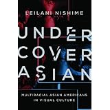 undercover asian multiracial asian americans in visual culture asian american experience