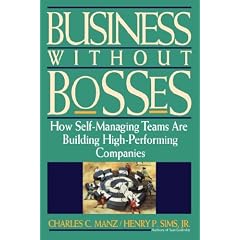 Business Without Bosses: How Self-Managing Teams Are Building High- Performing Companies