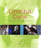 L'Institut Curie : Un si�cle de lutte contre le cancer