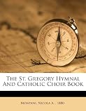 The St. Gregory Hymnal And Catholic Choir Book