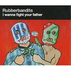 THE RUBBERBANDITS: I Wanna Fight Your Father (2011)