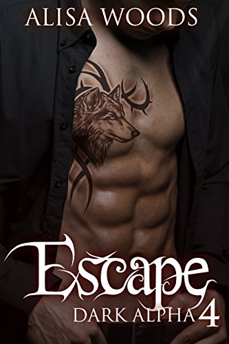 Escape (Dark Alpha 4) - New Adult Paranormal Romance, by Alisa Woods Escape (Dark Alpha 4) - New Adult Paranormal Romance, by Alisa Woods