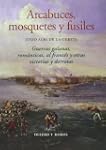 Arcabuces, mosquetes y fusiles: Guerr...
