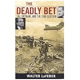 The Deadly Bet: LBJ, Vietnam, and the 1968 Election (Vietnam. America in the War Years)
