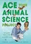 Ace Your Animal Science Project: Great Science Fair Ideas (Ace Your Biology Science Project)