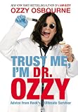 Trust Me, I’m Dr. Ozzy: Advice from Rock’s Ultimate Survivor by Ozzy Osbourne