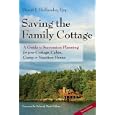 Saving the Family Cottage: A Guide to Succession Planning for Your Cottage, Cabin, Camp or Vacation Home