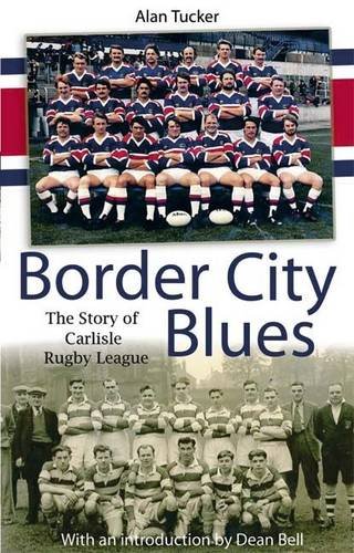 Border City Blues: the Story of Rugby League in Carlisle