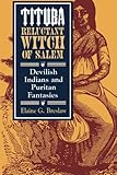 Tituba, Reluctant Witch of Salem: Devilish Indians and Puritan Fantasies (American Social Experience Series)