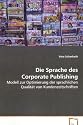 Die Sprache des Corporate Publishing: Modell zur Optimierung der sprachlichen Qualit&auml;t von Kundenzeitschriften