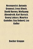 Produkt-Bild: Neomarxist: Antonio Gramsci, Ernst Bloch, David Harvey, Wolfgang Abendroth, Karl Korsch, Georg Lukacs, Maurice Godelier, Guy Debor