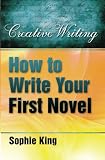How to Write Your First Novel (Creative Writing (How to Books))