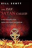 The day Satan called : a true encounter with demon possession and exorcism