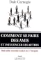 Comment se faire des amis: Best-seller mondial traduit en 37 langues
