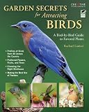 Garden Secrets for Attracting Birds: A Bird-by-Bird Guide to Favored Plants (Gardening) Garden Secrets for Attracting Birds: A Bird-by-Bird Guide to Favored Plants (Gardening)