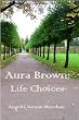 AURA BROWN: LIFE CHOICES