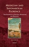 Medicean and Savonarolan Florence : the interplay of politics, humanism, and religion