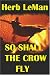 <STRONG>So</STRONG> <STRONG>Shall</STRONG> <STRONG>the</STRONG> <STRONG>Crow</STRONG> <STRONG>Fly</STRONG>