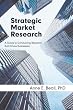 Strategic Market Research: A Guide to Conducting Research that Drives Businesses