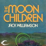 The Moon Children | [Jack Williamson]
