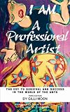 I Am A Professional Artist – The Key To Survival And Success In The World Of The Arts