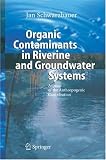 Organic Contaminants in Riverine and Groundwater Systems: Aspects of the Anthropogenic Contribution