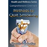 Methods To Quit Smoking - Comprehensive Overview (Health and Wellness Series)