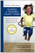 Raising a Sensory Smart Child: The Definitive Handbook for Helping Your Child with SensoryProcessing Issues