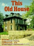 This Old House: Restoring, Rehabilitating, and Renovating an Older House Bob Vila