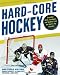 Hard Core Hockey: Essential Skills, Strategies, and Systems from the Sport's Top Coaches