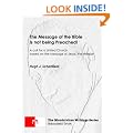 THE MESSAGE OF THE BIBLE IS NOT BEING PREACHED! A call for a United Church based on the Message of Jesus, the Messiah (The Mondcivitan Writings)