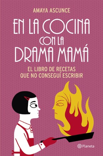 En la cocina con la drama mamá: El libro de recetas que no conseguí escribir (Cocina (planeta))