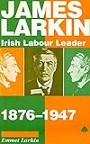 James Larkin : Irish labour leader, 1876-1947