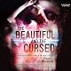 The Beautiful and the Cursed