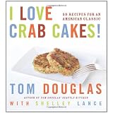 I Love Crab Cakes! 50 Recipes for an American Classic ~ Tom Douglas