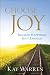Choose Joy: Because Happiness Isn't Enough Choose Joy: Because Happiness Isn't Enough