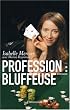 Profession : bluffeuse