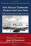 New Mexico Territory during the Civil War : Wallen and Evans inspection reports, 1862-1863
