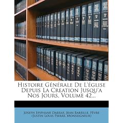 Histoire G N Rale de L' Glise Depuis La Creation Jusqu'a Nos Jours, Volume 42...
