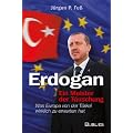Erdogan - ein Meister der T�uschung: Was Europa von der T�rkei wirklich zu erwarten hat