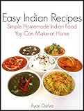 Easy Indian Recipes: Simple Homemade Indian Food You Can Make At Home (International Cuisine Series)