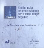 Manuel de gestion des ressources humaines dans la fonction publique hospitali�re : Volume 1, Le fonctionnaire hospitalier