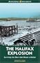 The Halifax Explosion: Surviving the Blast that Shook a Nation (Amazing Stories)
