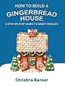 How to Build a Gingerbread House