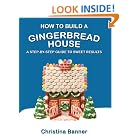 How to Build a Gingerbread House by  Christina Banner
