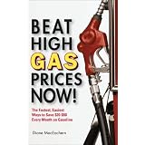 Beat High Gas Prices Now!: The Fastest, Easiest Ways to Save $20-$50 Every Month on Gas