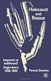 Holocaust and Rescue: Impotent or Indifferent?  Anglo-Jewry 1938-1945