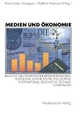 Grundlagen der Medien�konomie: Soziologie, Kultur, Politik, Philosophie, International, Geschichte, Technik, Journalisti
