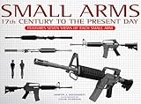Small arms : 17th century to the present day : features seven views of each small arm