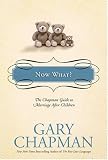 Now What?: The Chapman Guide to Marriage after Children (Chapman Guides)
